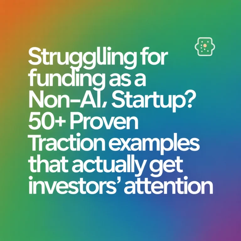Struggling For Funding as a Non-AI Startup? 50+ Proven Traction Examples That Actually Get Investors' Attention